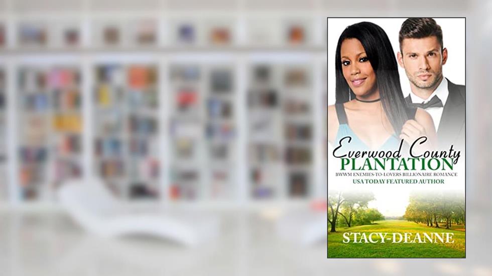 Everwood County Plantation: BWWM Enemies-to-Lovers Billionaire Romance, written by Stacy-Deanne