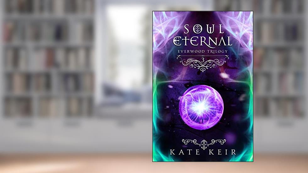 Soul Eternal (Everwood Trilogy Book 3), written by Kate Keir