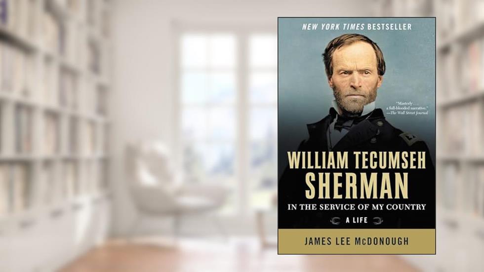 William Tecumseh Sherman: In the Service of My Country: A Life, written by James Lee McDonough