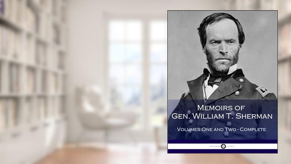 Memoirs of Gen. William T. Sherman (Complete), written by William Tecumseh Sherman