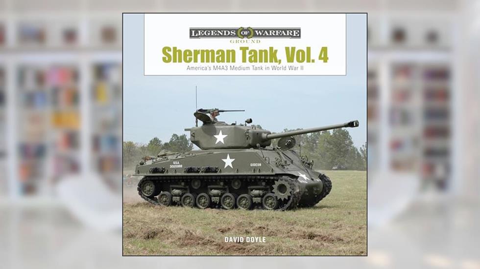 Sherman Tank, Vol. 4: The M4A3 Medium Tank in World War II and Korea (Legends of Warfare: Ground, 25), written by David Doyle