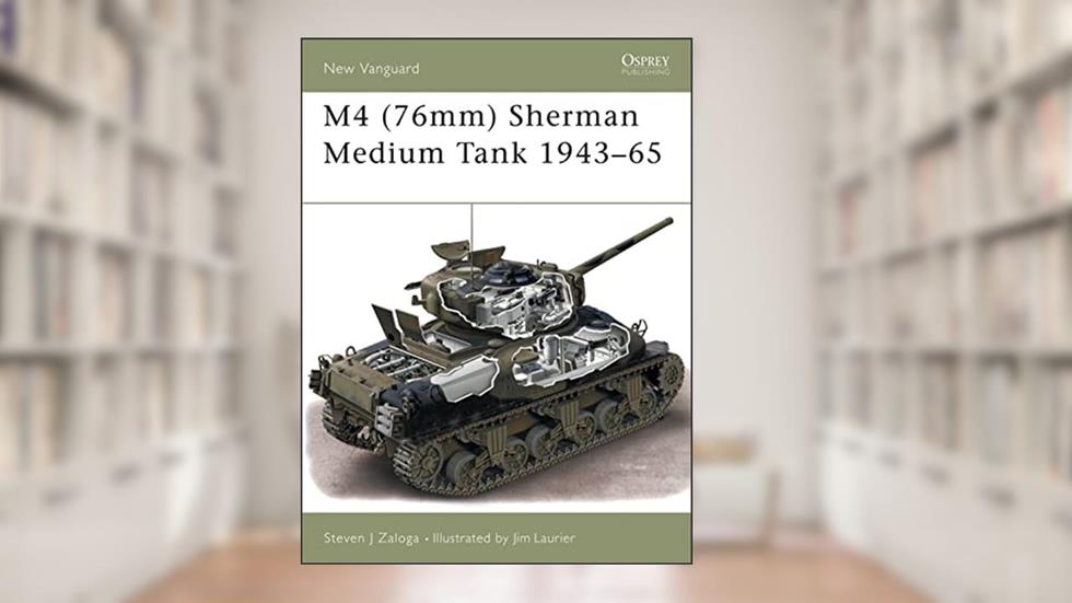 M4 (76mm) Sherman Medium Tank 1943-65 (New Vanguard, 73), written by Steven J. Zaloga