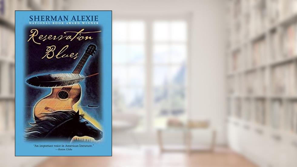Reservation Blues, written by Sherman Alexie