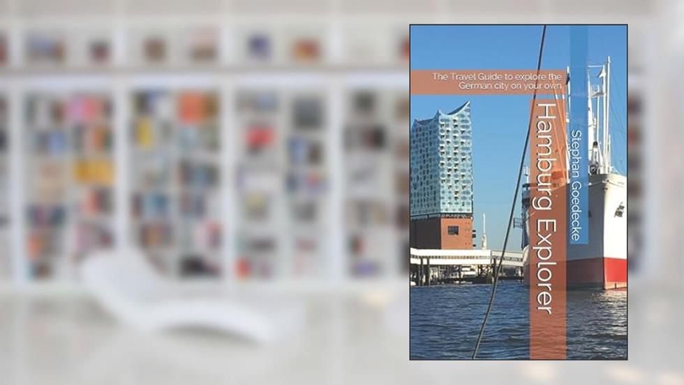 Hamburg Explorer: The Travel Guide to explore the German city on your own, written by Stephan Goedecke