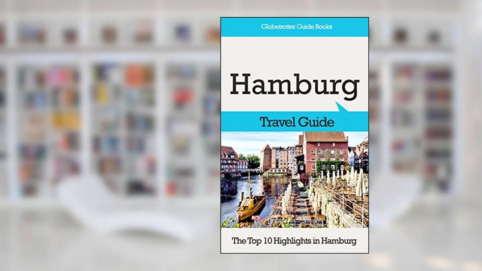 Hamburg Travel Guide: The Top 10 Highlights in Hamburg (Globetrotter Guide Books), written by Marc Cook