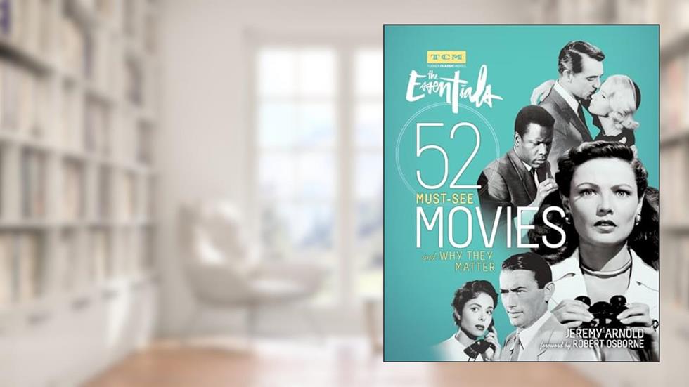 The Essentials: 52 Must-See Movies and Why They Matter (Turner Classic Movies), written by Jeremy Arnold; Turner Classic Movies