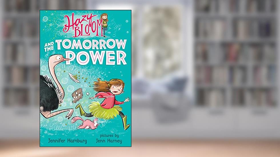 Hazy Bloom and the Tomorrow Power (Hazy Bloom, 1), written by Jennifer Hamburg