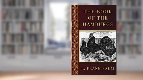 Cover from The Book of the Hamburgs: A Brief Treatise Upon the Mating, Rearing, and Management of the Different Varieties of Hamburgs, written by L. Frank Baum