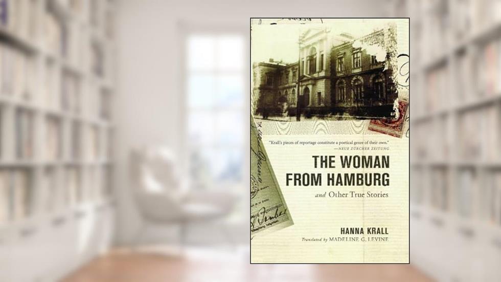 The Woman from Hamburg: and Other True Stories, written by Hanna Krall