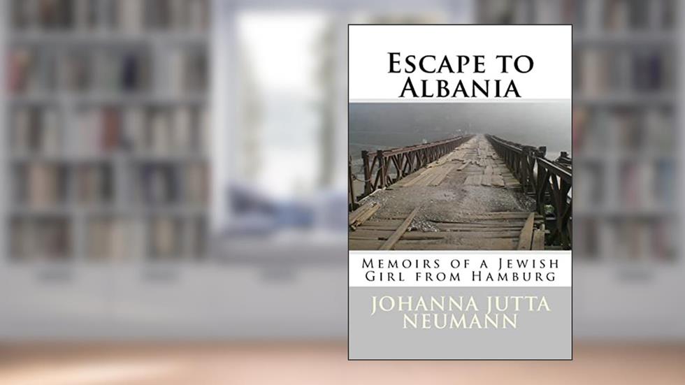 Escape to Albania: Memoirs of a Jewish Girl from Hamburg (Albanian Studies), written by Johanna Jutta Neumann; Robert Elsie