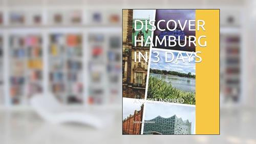 Cover from DISCOVER HAMBURG IN 3 DAYS: AND GET INSPIRED, written by SVEN BORNEMANN