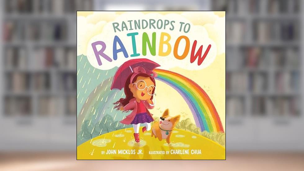 Raindrops to Rainbow, written by John Micklos Jr.