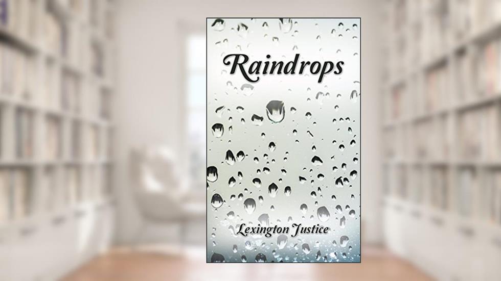 Raindrops, written by Lexington Justice