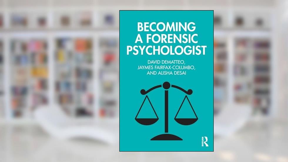 Becoming a Forensic Psychologist, written by David DeMatteo; Jaymes Fairfax-Columbo; Alisha Desai