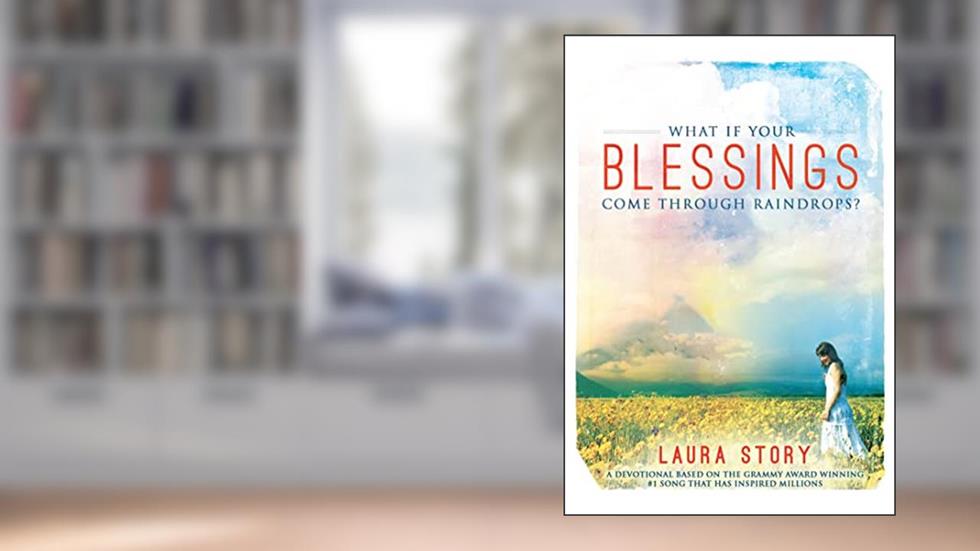What if Your Blessings Come Through Raindrops, written by Laura Story