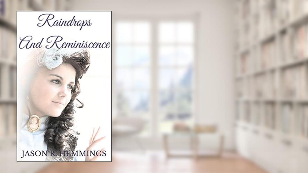 Raindrops And Reminiscence, written by Jason R. Hemmings