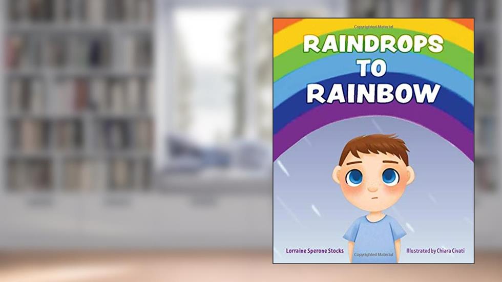 Raindrops to Rainbow, written by Lorraine Sperone Stocks