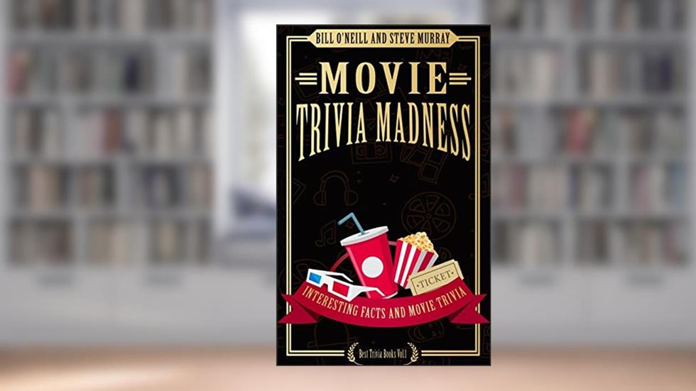 Movie Trivia Madness: Interesting Facts and Movie Trivia (Best Trivia Books), written by Bill O'Neill; Steve Murray