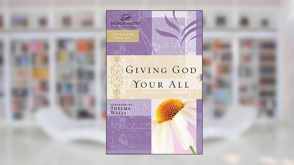 WOF: GIVING GOD YOUR ALL-STG (WOMEN OF FAITH), written by Womenof Faith