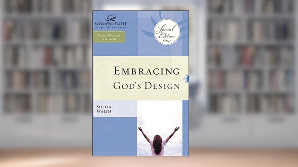WOF: Embracing God's Design for Your Life - TP edition (Women of Faith Study Guide Series), written by Sheila Walsh