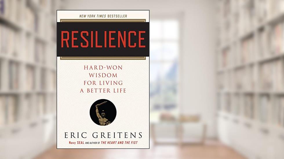 Resilience: Hard-Won Wisdom for Living a Better Life, written by Eric Greitens Navy SEAL