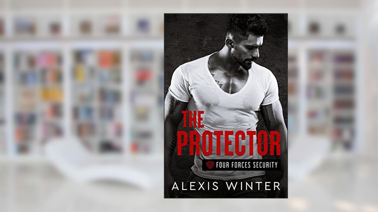 The Protector (Four Forces Security), written by Alexis Winter