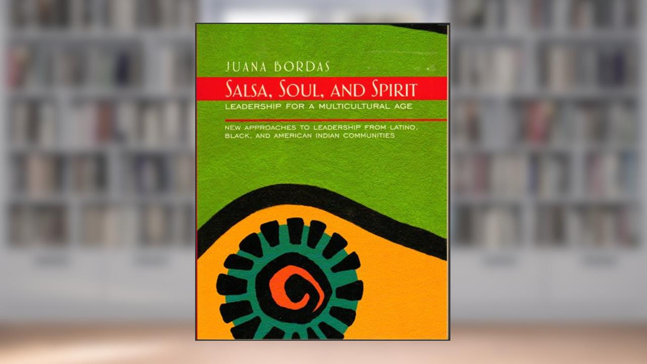 Salsa, Soul, and Spirit: Leadership for a Multicultural Age, written by Juana Bordas