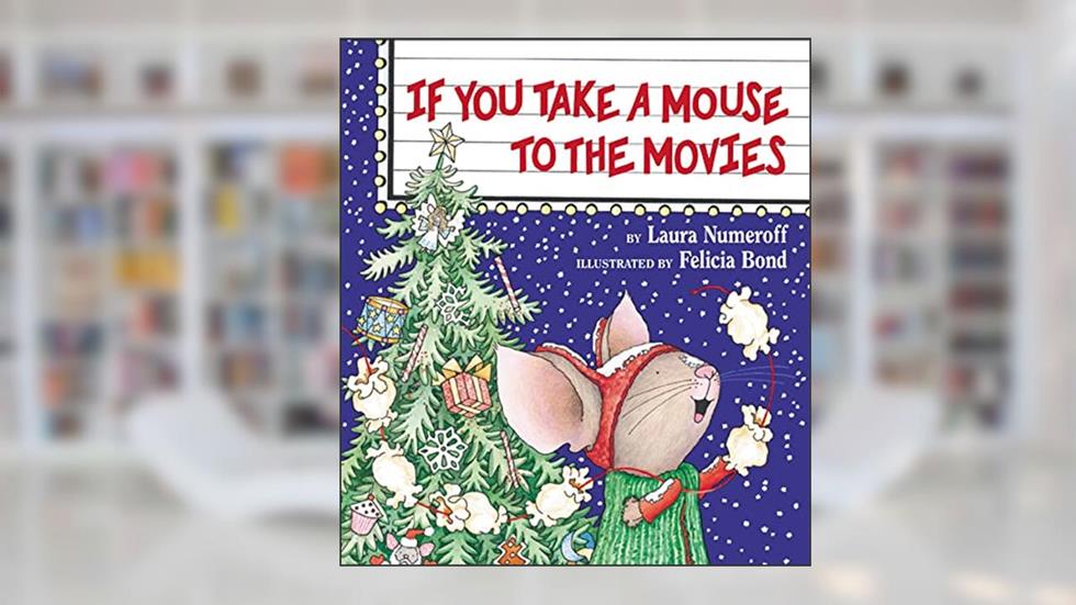 If You Take a Mouse to the Movies, written by Laura Numeroff; Felicia Bond