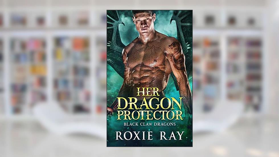 Her Dragon Protector (Black Claw Dragons Book 2), written by Roxie Ray