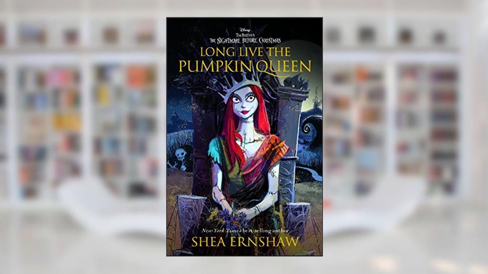 Long Live the Pumpkin Queen: Tim Burton's The Nightmare Before Christmas, written by Shea Ernshaw