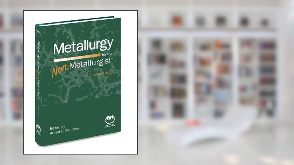 Metallurgy for the Non-Metallurgist, Second Edition(05306G), written by ASM International