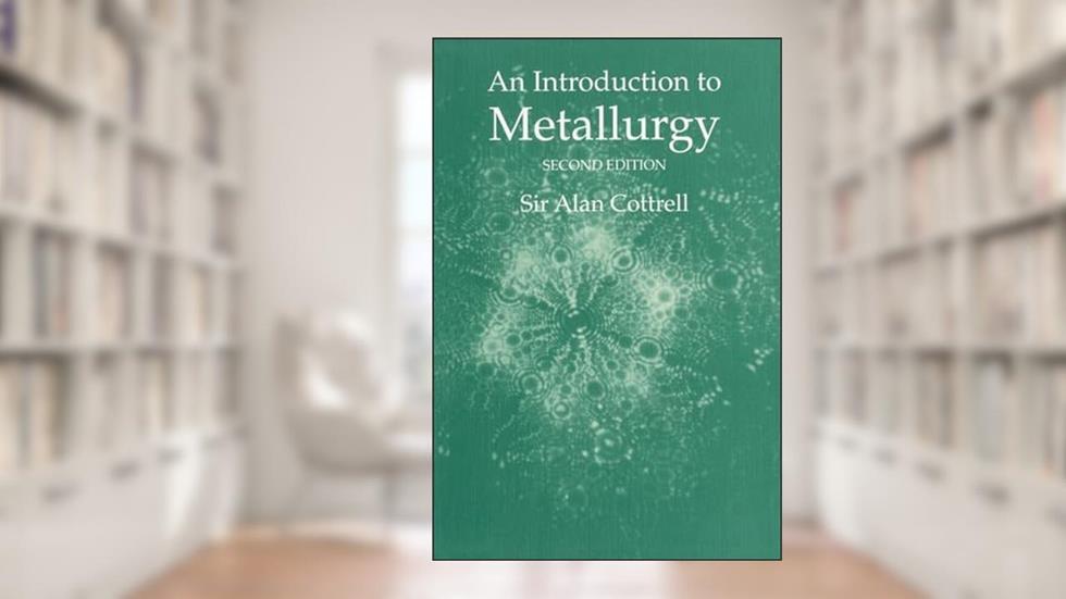 An Introduction to Metallurgy, Second Edition (Matsci), written by Sir Alan Cottrell