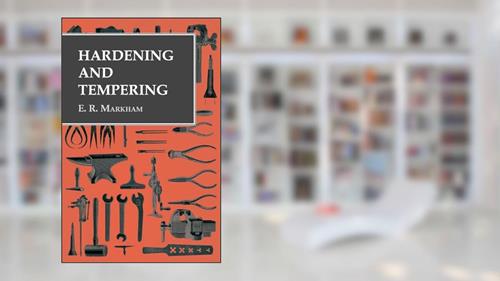 Cover from Hardening and Tempering, written by E. R. Markham