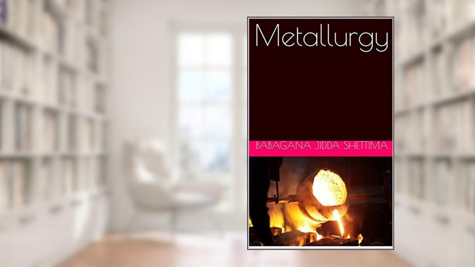 Metallurgy, written by Babagana Jidda shettima