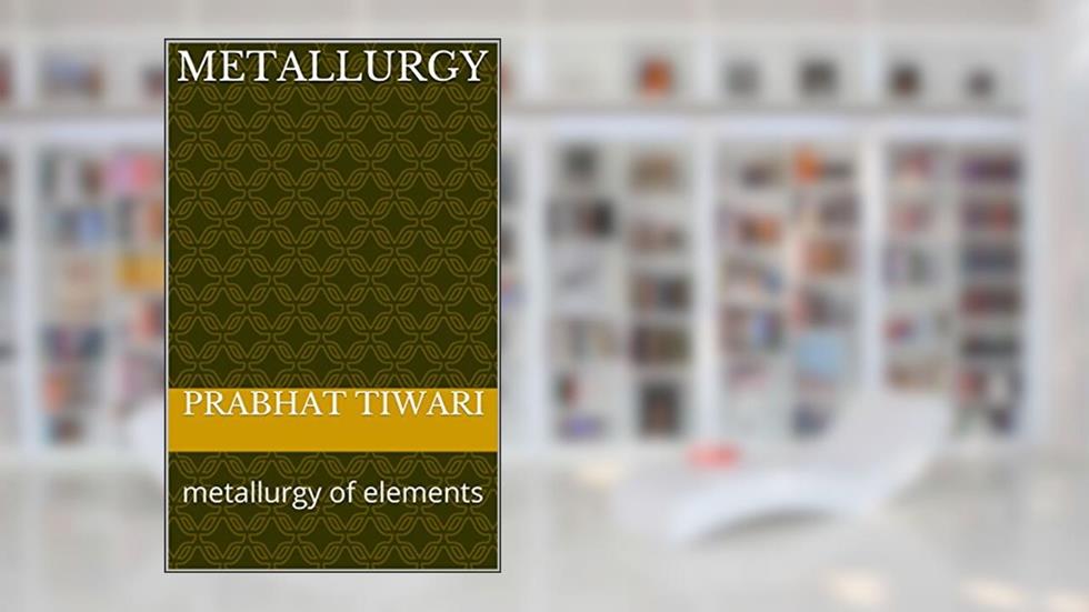 metallurgy : metallurgy of elements, written by prabhat tiwari
