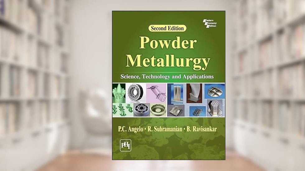 POWDER METALLURGY : SCIENCE, TECHNOLOGY AND APPLICATIONS, written by P.C. ANGELO; B. Ravisankar; R. SUBRAMANIAN