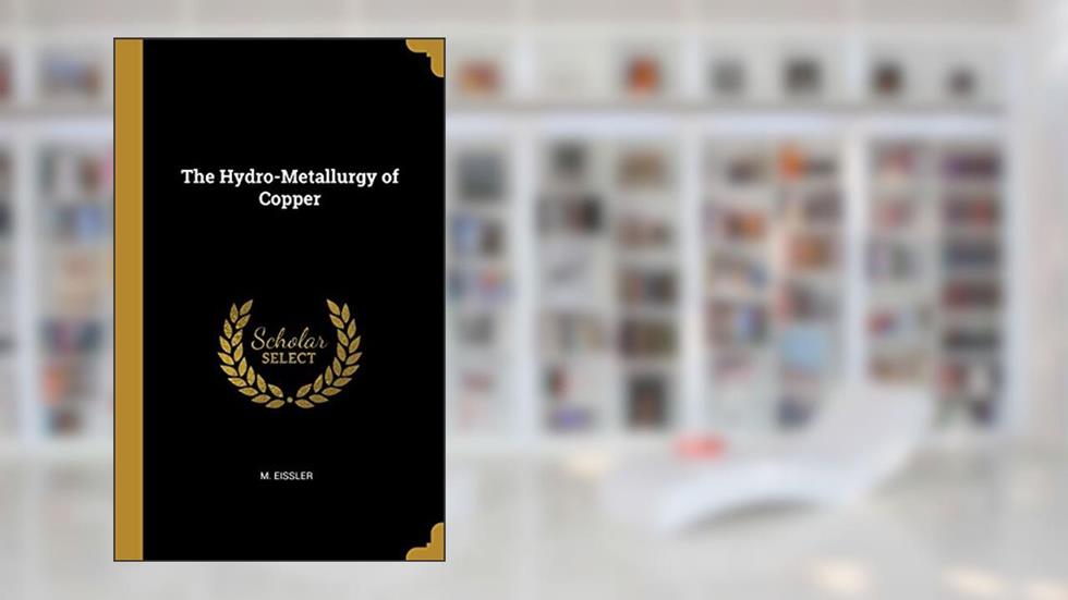 The Hydro-Metallurgy of Copper, written by M. Eissler