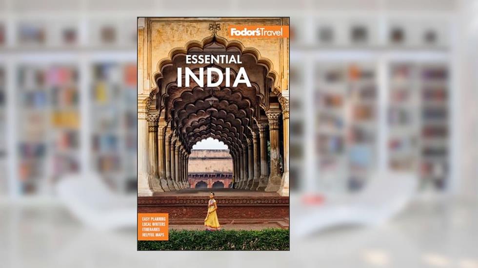 Fodor's Essential India: with Delhi, Rajasthan, Mumbai & Kerala (Full-color Travel Guide), written by Fodor's Travel Guides
