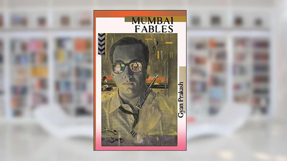 Mumbai Fables, written by Gyan Prakash