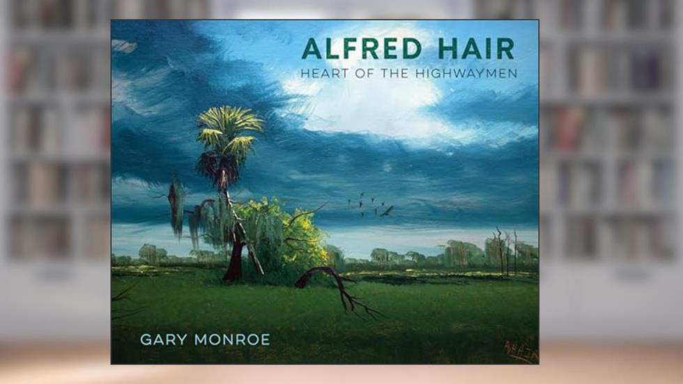 Alfred Hair: Heart of the Highwaymen, written by Gary Monroe