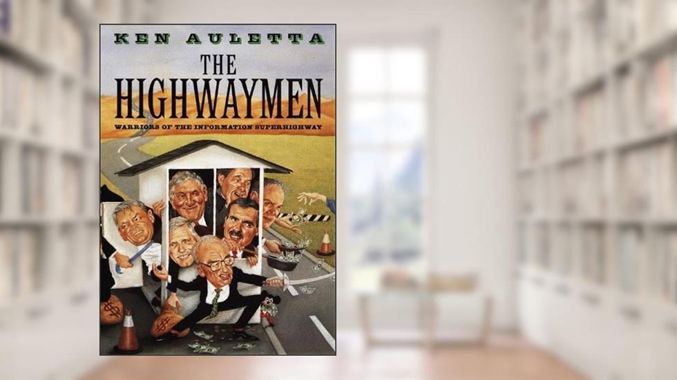The Highwaymen: Warriors of the Information Superhighway, written by Ken Auletta