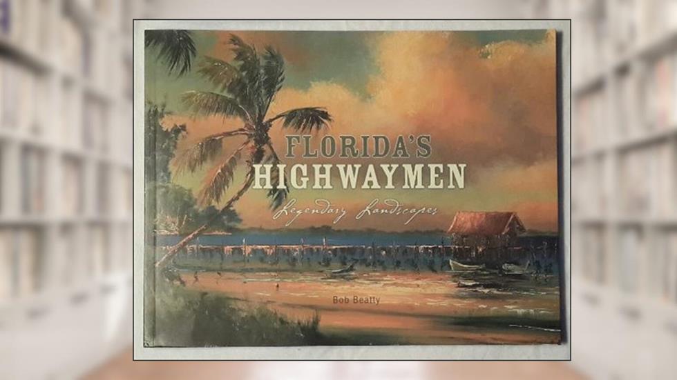 Florida's Highwaymen Legendary Landscapes, written by Bob Beatty