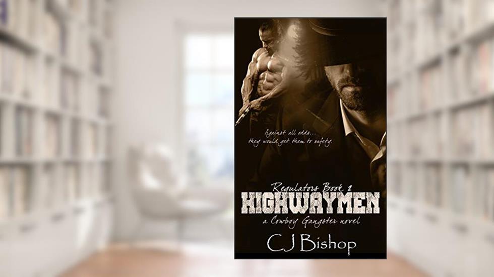 Highwaymen: Regulators Book 2 (Cowboy Gangster: Regulators series), written by CJ Bishop