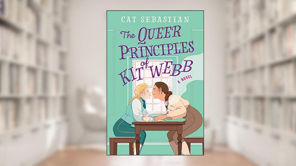 The Queer Principles of Kit Webb: A Historical Romance Full of Desperate Choices and Forbidden Desires (London Highwaymen, 1), written by Cat Sebastian