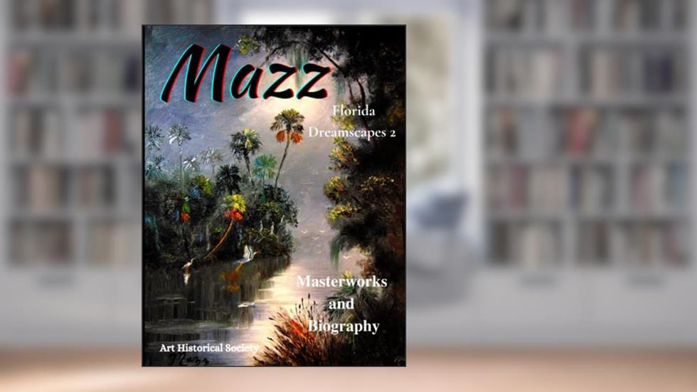 Mazz Florida Dreamscapes 2: Backus & Highwaymen Influenced Artist, written by Art Historical Society; Mark Mazzarella