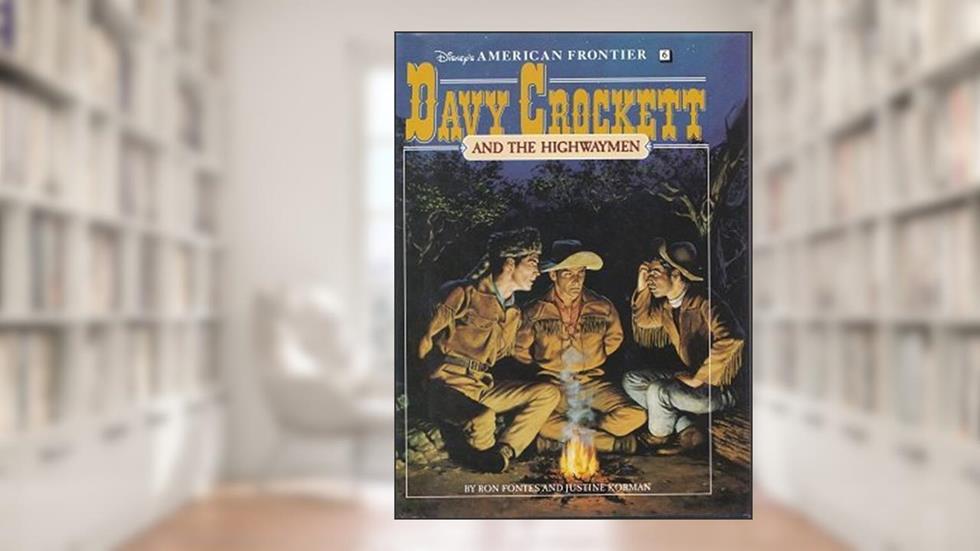 Davy Crockett and the Highwaymen: A Historical Novel (Disney's American Frontier), written by Justine Korman; Ron Fontes
