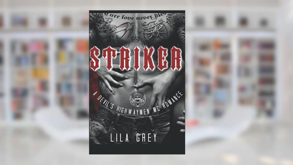 Striker: A Devil's Highwaymen MC Romance (The Devil's Highwaymen MC), written by Lila Grey