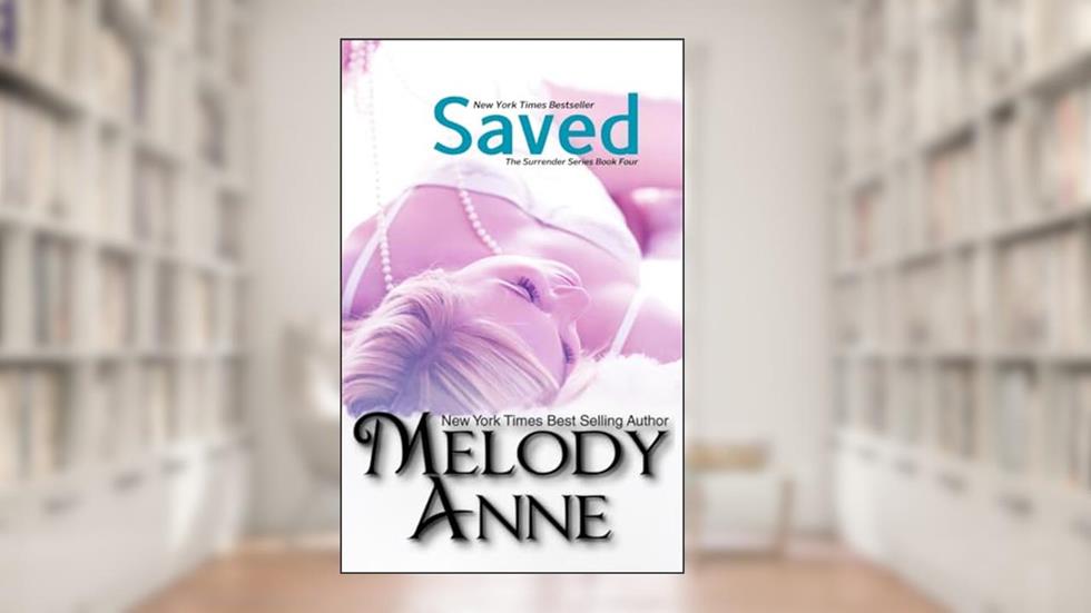 Saved: (Surrender Series - Book 4), written by Melody Anne