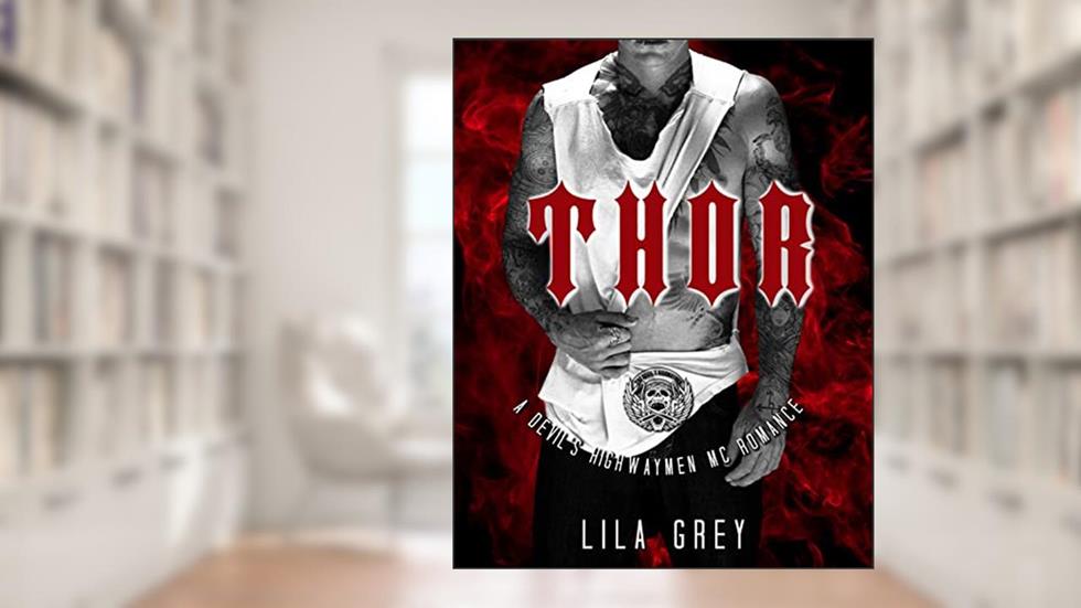 Thor: A Devil's Highwaymen MC Romance, Book Six (The Devil's Highwaymen MC 6), written by Lila Grey