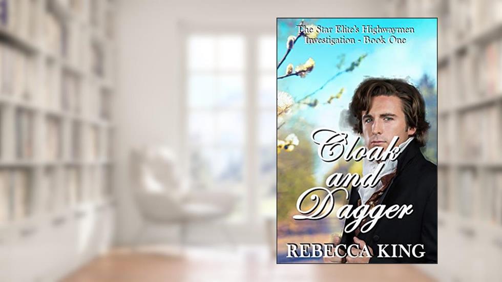 Cloak and Dagger (The Star Elite's Highwaymen Investigation Book 1), written by Rebecca King